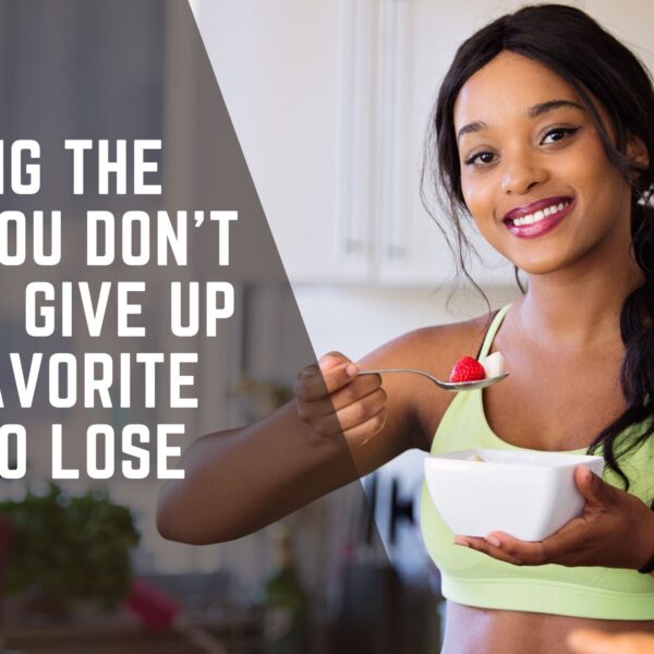 Breaking the Myth: You Don’t Have to Give Up Your Favorite Foods to Lose Weight