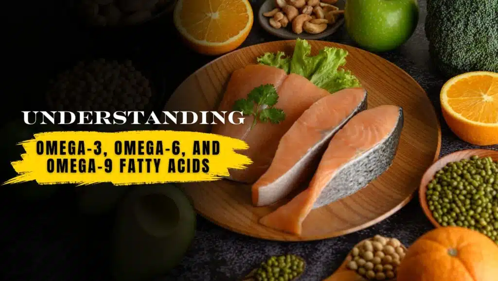 Understanding Omega-3, Omega-6, and Omega-9 Fatty Acids